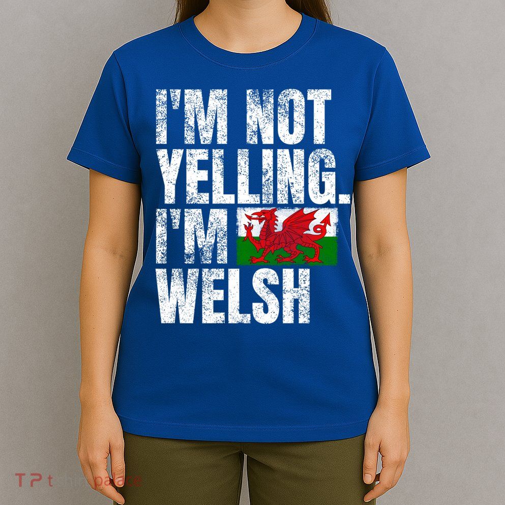 IM Not Yelling IM Welsh Quotes Graphic Funny Wales Gift T-Shirt