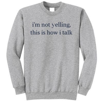 I’M Not Yelling This Is How I Talk Sweatshirt