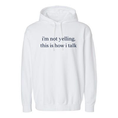 I’M Not Yelling This Is How I Talk Garment-Dyed Fleece Hoodie