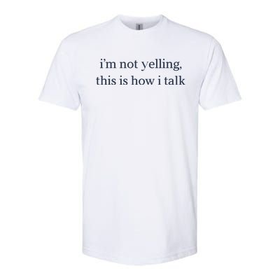 I’M Not Yelling This Is How I Talk Softstyle® CVC T-Shirt