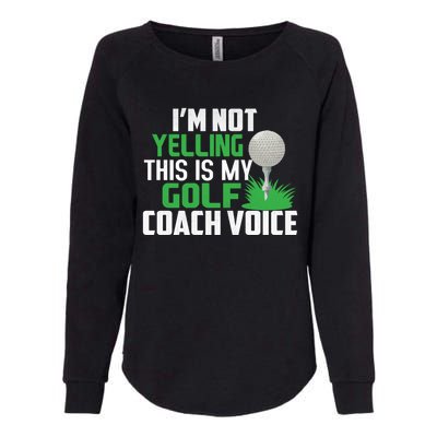 IM Not Yelling This Is My Golf Coach Voice Gift Womens California Wash Sweatshirt