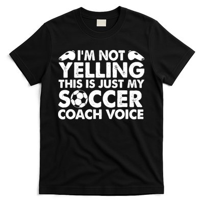 I'm Not Yelling This Is Just My Soccer Coach Voice Mom Dad T-Shirt