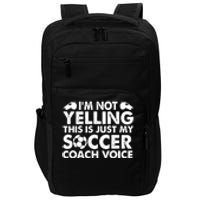 I'm Not Yelling This Is Just My Soccer Coach Voice Mom Dad Impact Tech Backpack