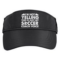 I'm Not Yelling This Is Just My Soccer Coach Voice Mom Dad Adult Drive Performance Visor