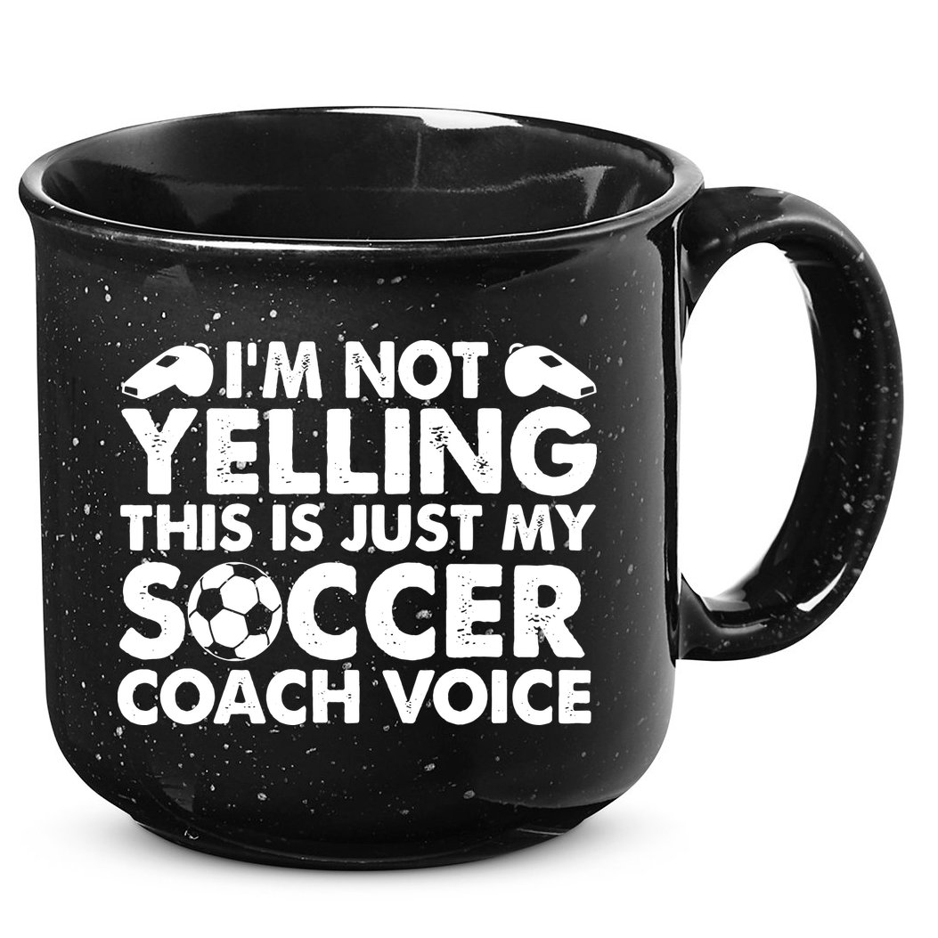 I'm Not Yelling This Is Just My Soccer Coach Voice Mom Dad 15oz Campfire Ceramic Mug