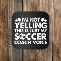 I'm Not Yelling This Is Just My Soccer Coach Voice Mom Dad Coaster