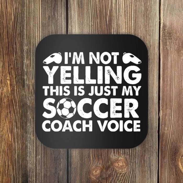 I'm Not Yelling This Is Just My Soccer Coach Voice Mom Dad Coaster