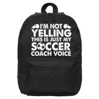 I'm Not Yelling This Is Just My Soccer Coach Voice Mom Dad 16 in Basic Backpack