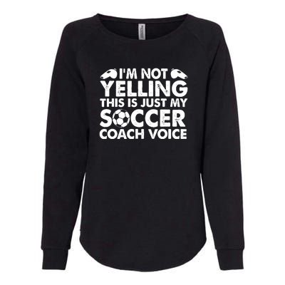 I'm Not Yelling This Is Just My Soccer Coach Voice Mom Dad Womens California Wash Sweatshirt