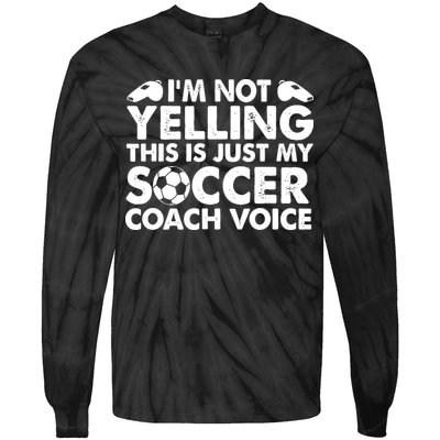 I'm Not Yelling This Is Just My Soccer Coach Voice Mom Dad Tie-Dye Long Sleeve Shirt