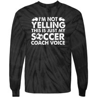 I'm Not Yelling This Is Just My Soccer Coach Voice Mom Dad Tie-Dye Long Sleeve Shirt