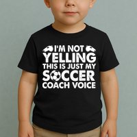 I'm Not Yelling This Is Just My Soccer Coach Voice Mom Dad Toddler T-Shirt