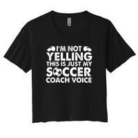 I'm Not Yelling This Is Just My Soccer Coach Voice Mom Dad Women's Crop Top Tee