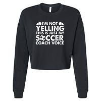 I'm Not Yelling This Is Just My Soccer Coach Voice Mom Dad Cropped Pullover Crew