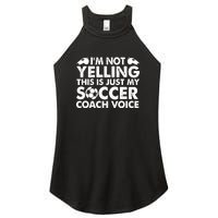 I'm Not Yelling This Is Just My Soccer Coach Voice Mom Dad Women's Perfect Tri Rocker Tank