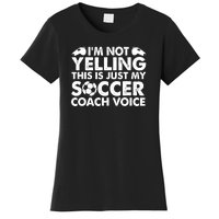 I'm Not Yelling This Is Just My Soccer Coach Voice Mom Dad Women's T-Shirt