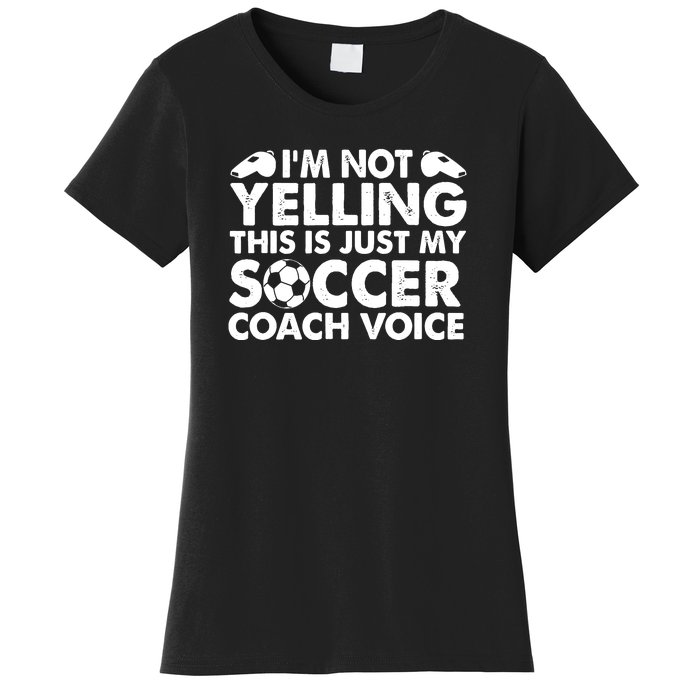 I'm Not Yelling This Is Just My Soccer Coach Voice Mom Dad Women's T-Shirt