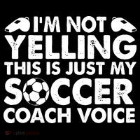 I'm Not Yelling This Is Just My Soccer Coach Voice Mom Dad Womens T-Shirt