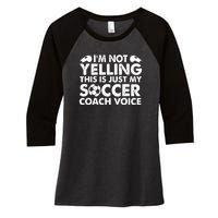 I'm Not Yelling This Is Just My Soccer Coach Voice Mom Dad Women's Tri-Blend 3/4-Sleeve Raglan Shirt