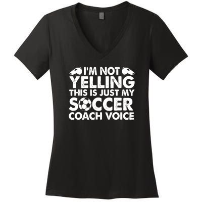 I'm Not Yelling This Is Just My Soccer Coach Voice Mom Dad Women's V-Neck T-Shirt