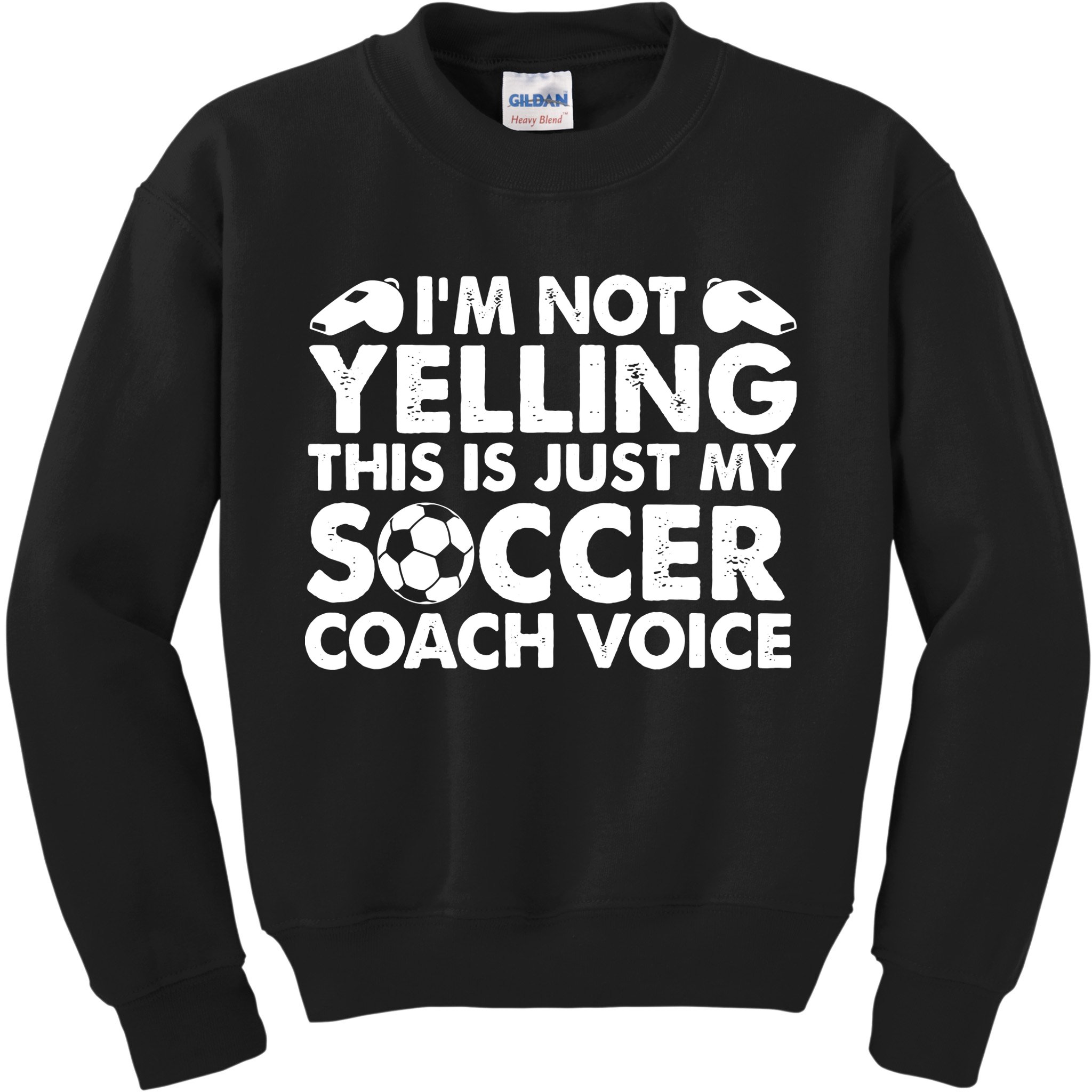 I'm Not Yelling This Is Just My Soccer Coach Voice Mom Dad Kids Sweatshirt