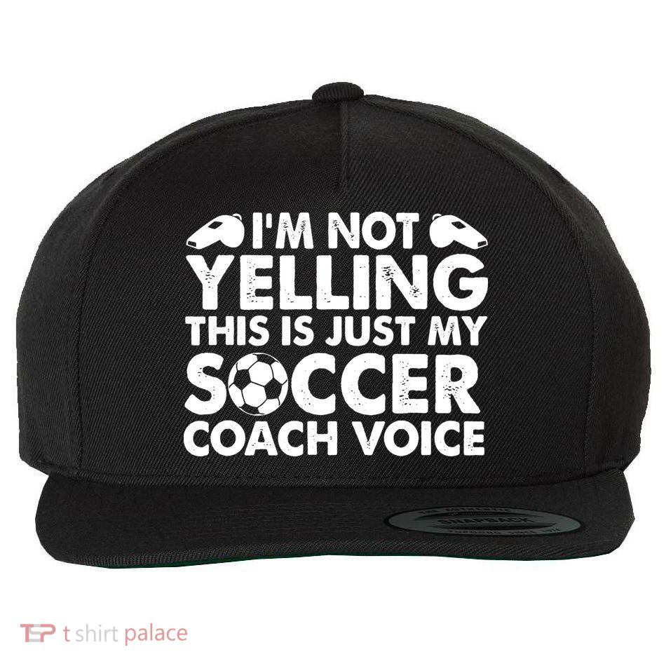 I'm Not Yelling This Is Just My Soccer Coach Voice Mom Dad Wool Snapback Cap