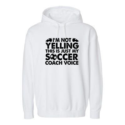 I'm Not Yelling This Is Just My Soccer Coach Voice Mom Dad Garment-Dyed Fleece Hoodie