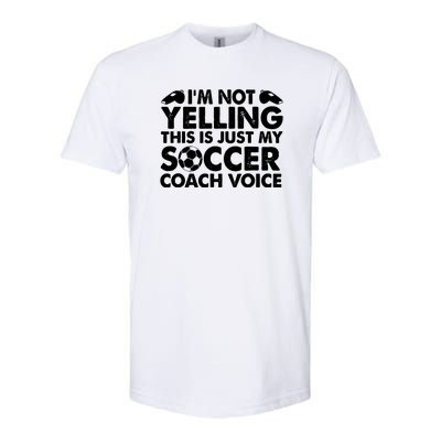 I'm Not Yelling This Is Just My Soccer Coach Voice Mom Dad Softstyle CVC T-Shirt