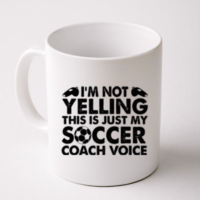 I'm Not Yelling This Is Just My Soccer Coach Voice Mom Dad Coffee Mug