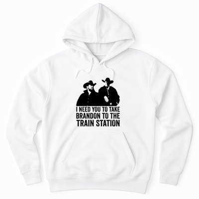 I Need You To Take Brandon To The Train Station Hoodie