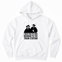 I Need You To Take Brandon To The Train Station Hoodie