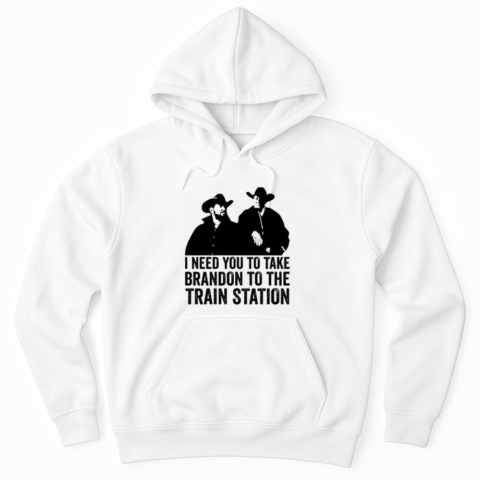 I Need You To Take Brandon To The Train Station Hoodie