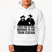 I Need You To Take Brandon To The Train Station Hoodie