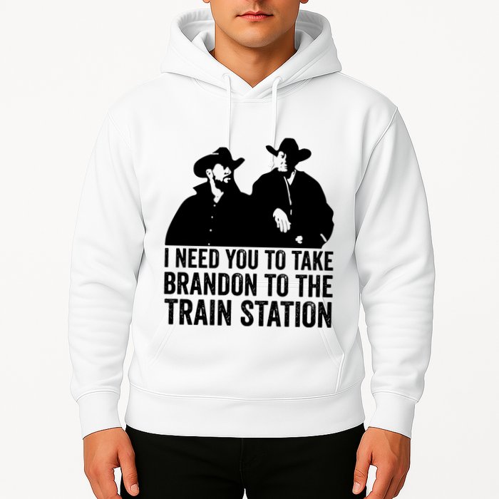 I Need You To Take Brandon To The Train Station Hoodie