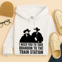 I Need You To Take Brandon To The Train Station Hoodie