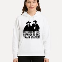I Need You To Take Brandon To The Train Station Hoodie