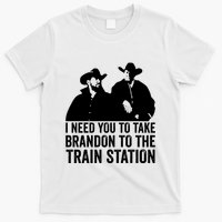 I Need You To Take Brandon To The Train Station T-Shirt