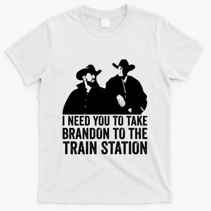 I Need You To Take Brandon To The Train Station T-Shirt