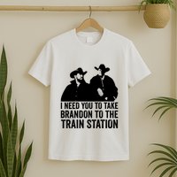 I Need You To Take Brandon To The Train Station T-Shirt