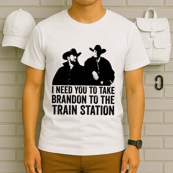I Need You To Take Brandon To The Train Station T-Shirt