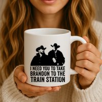 I Need You To Take Brandon To The Train Station Mug