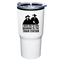 I Need You To Take Brandon To The Train Station Tumbler