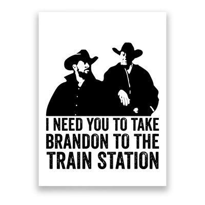 I Need You To Take Brandon To The Train Station Poster