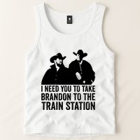 I Need You To Take Brandon To The Train Station Tank Top