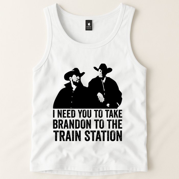 I Need You To Take Brandon To The Train Station Tank Top