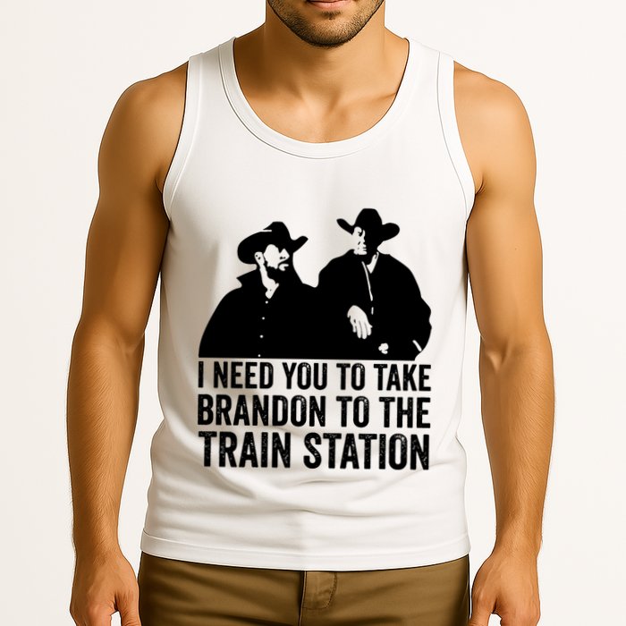 I Need You To Take Brandon To The Train Station Tank Top