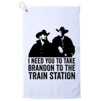 I Need You To Take Brandon To The Train Station Golf Towel
