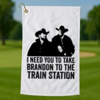 I Need You To Take Brandon To The Train Station Golf Towel