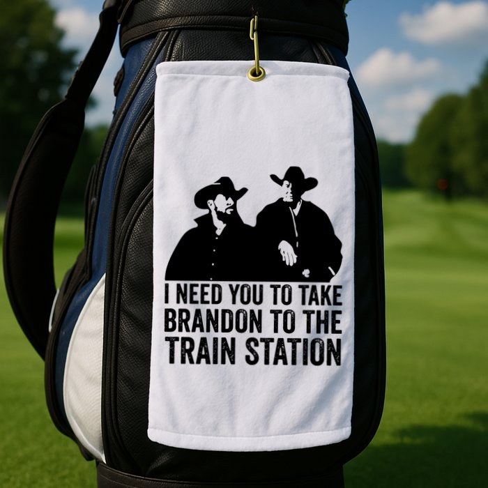 I Need You To Take Brandon To The Train Station Golf Towel