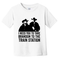 I Need You To Take Brandon To The Train Station Toddler T-Shirt